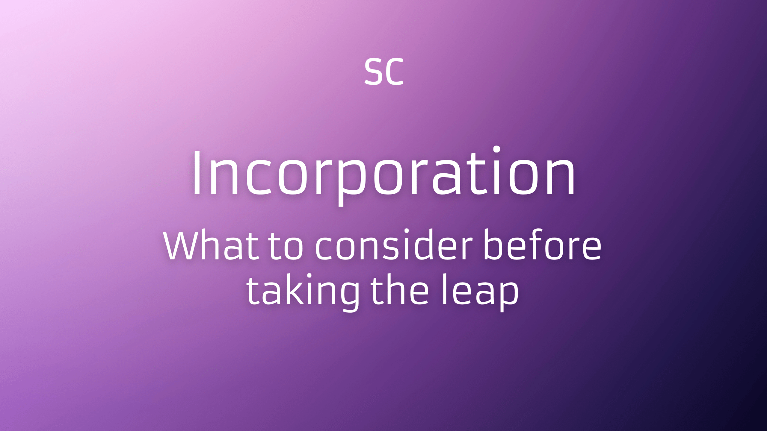 Incorporation: What to consider before taking the leap