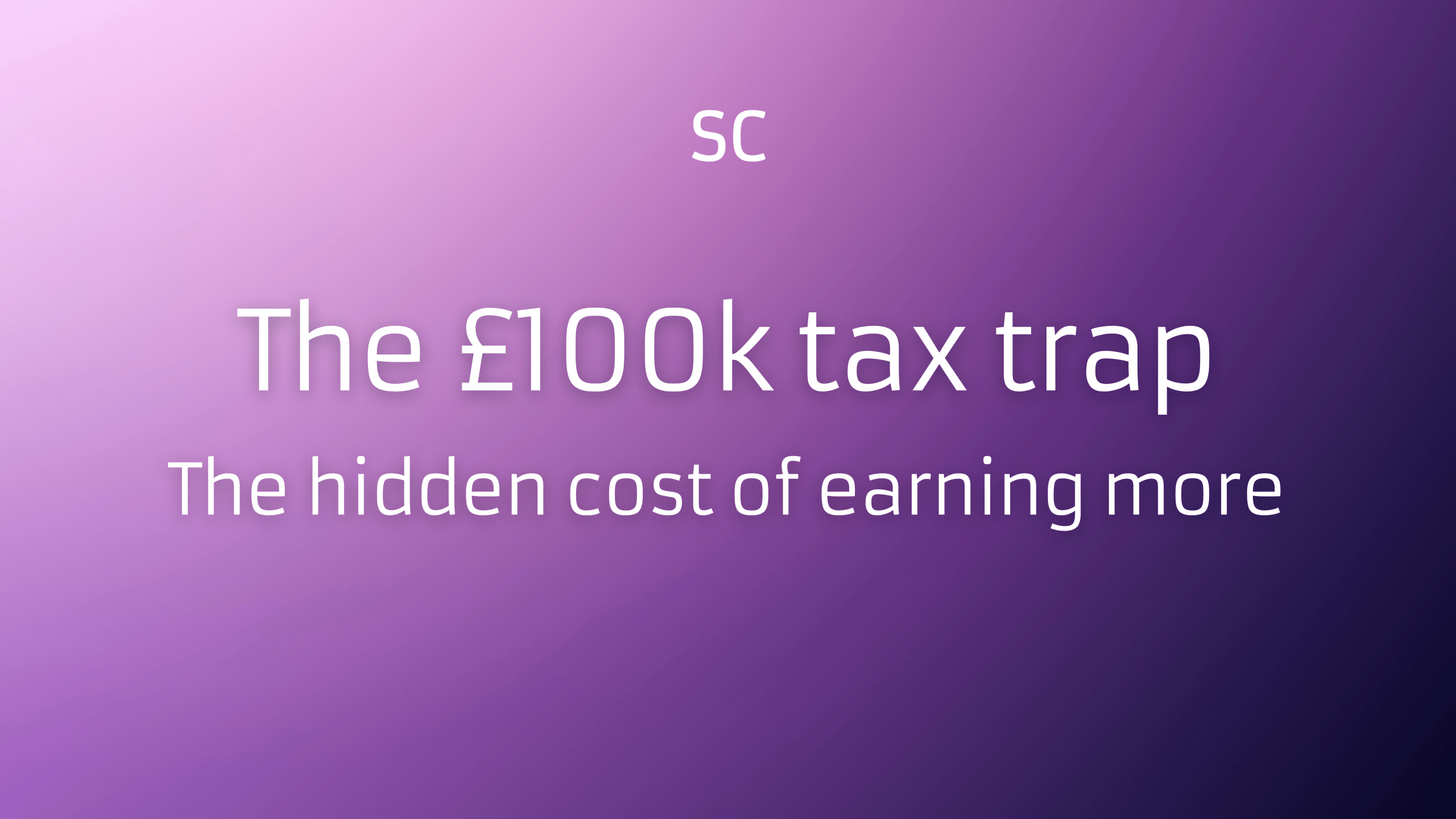 The £100k tax trap - The hidden cost of earning more